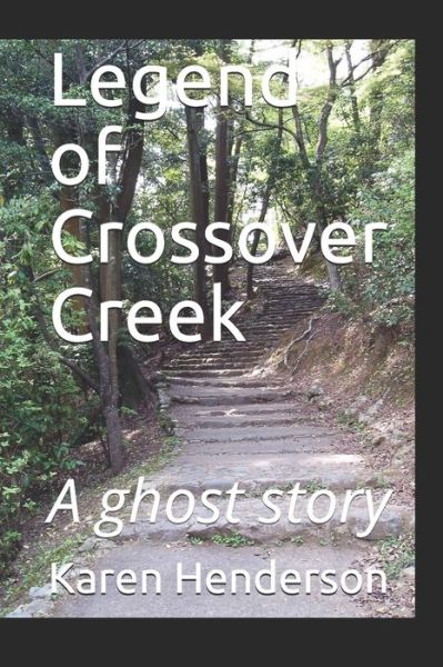 Legend of Crossover Creek - Karen Henderson - Books - Independently Published - 9781520971162 - May 10, 2020