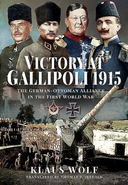 Cover for Klaus Wolf · Victory at Gallipoli, 1915: The German-Ottoman Alliance in the First World War (Hardcover Book) (2020)
