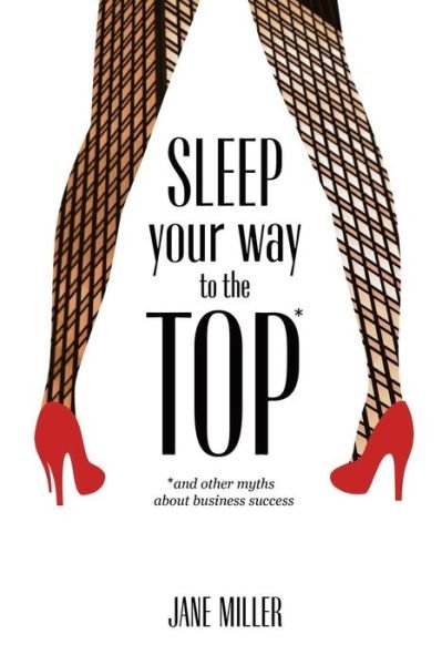 Cover for Jane Miller · Sleep Your Way to the Top (Pocketbok) (2014)