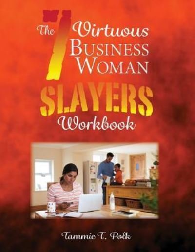Tammie T Polk · The 7 Virtuous Business Woman Slayers Workbook (Paperback Book) (2016)