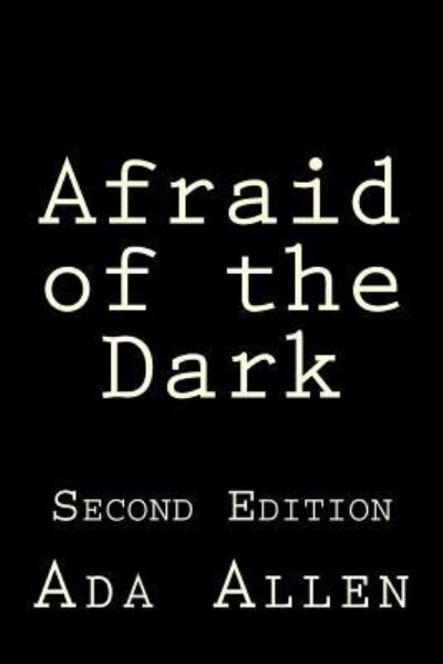 Afraid of the Dark - Ada Allen - Books - Createspace Independent Publishing Platf - 9781539881162 - October 26, 2016