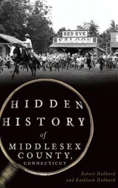 Cover for Robert Hubbard · Hidden History of Middlesex County, Connecticut (Hardcover Book) (2018)