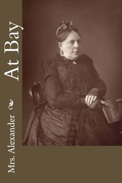 At Bay - Mrs Alexander - Books - Createspace Independent Publishing Platf - 9781540531162 - November 21, 2016