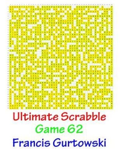 Ultimate Scabble Game 62 - MR Francis Gurtowski - Boeken - Createspace Independent Publishing Platf - 9781541266162 - 2017