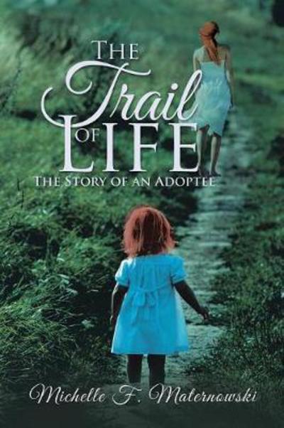 Cover for Michelle F Maternowski · The Trail of Life: The Story of an Adoptee (Paperback Book) (2018)