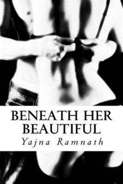 Cover for Yajna Ramnath · Beneath Her Beautiful (Paperback Bog) (2013)