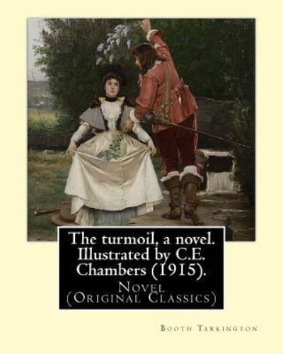 The Turmoil, a Novel. Illustrated by C.E. Chambers (1915). by - Booth Tarkington - Books - Createspace Independent Publishing Platf - 9781546542162 - May 7, 2017