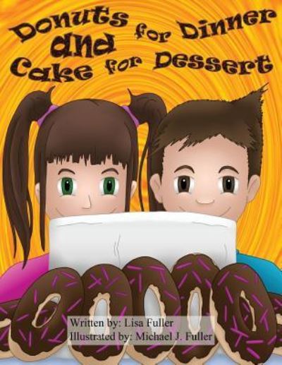 Donuts for Dinner and Cake for Dessert - Lisa Fuller - Books - Createspace Independent Publishing Platf - 9781547149162 - June 4, 2017