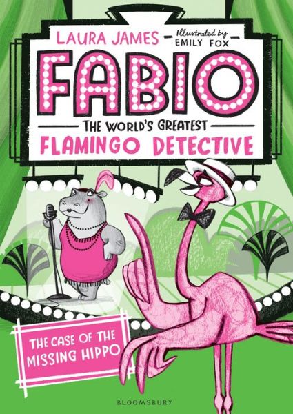 Fabio the World's Greatest Flamingo Detective the Case of the Missing Hippo - Laura James - Kirjat - Bloomsbury Publishing Plc - 9781547602162 - tiistai 6. elokuuta 2019