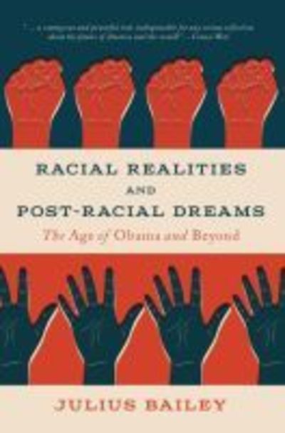 Cover for Julius Bailey · Racial Realities and Post-Racial Dreams: The Age of Obama and Beyond (Paperback Book) (2015)