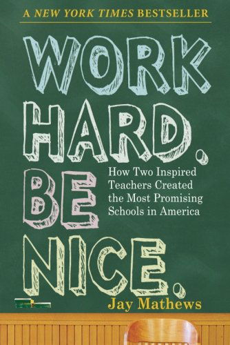 Cover for Jay Mathews · Work Hard. Be Nice.: How Two Inspired Teachers Created the Most Promising Schools in America (Paperback Book) [First edition] (2009)