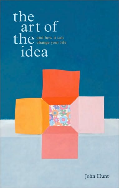 Cover for John Hunt · The Art Of The Idea: And How it Can Change Your Life (Hardcover Book) (2009)