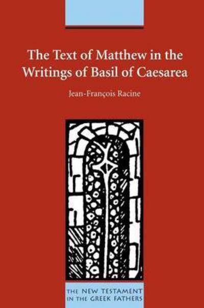 The Text of Matthew in the Writings of Basil of Caesarea (New Testament in the Greek Fathers) - Jean-françoise Racine - Books - Society of Biblical Literature - 9781589831162 - February 2, 2004