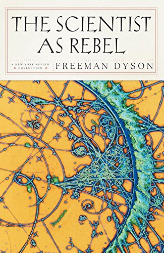 Cover for Freeman J. Dyson · The Scientist As Rebel (Paperback Book) [Main edition] (2006)