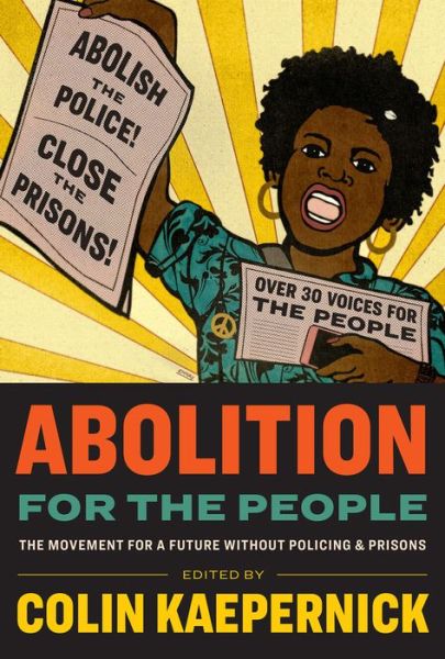 Cover for Abolition for the People: The Movement for a Future without Policing &amp; Prisons (Hardcover Book) (2021)