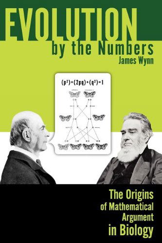 Cover for James Wynn · Evolution by the Numbers: the Origins of Mathematical Argument in Biology (Rhetoric of Science and Technology) (Paperback Book) (2012)