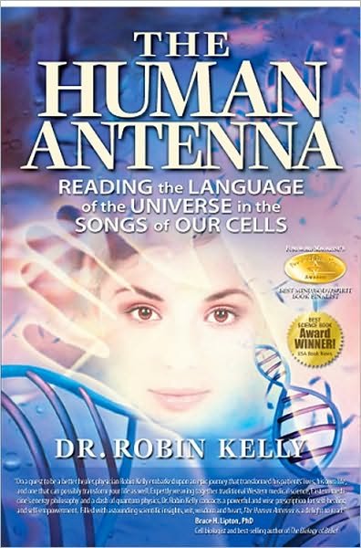 Cover for Dr Robin Kelly · The Human Antenna: Reading the Language of the Universe in the Songs of Our Cells (Paperback Book) (2010)