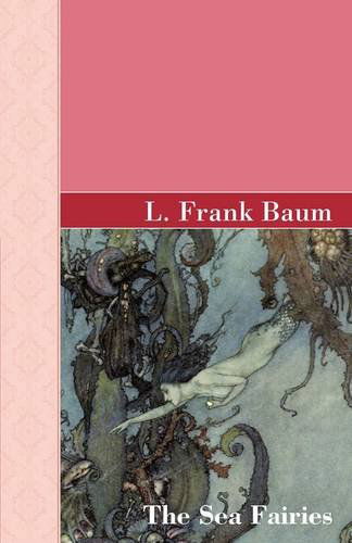 The Sea Fairies - L. Frank Baum - Libros - Akasha Classics - 9781605124162 - 12 de julio de 2009
