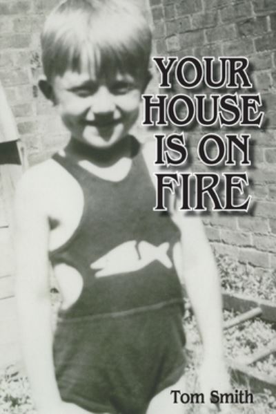 Your House Is On Fire - Tom Smith - Books - Shirespress - 9781605715162 - September 10, 2020