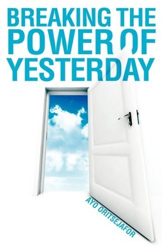 Cover for Ayo Oritsejafor · Breaking the Power of Yesterday (Pocketbok) (2008)