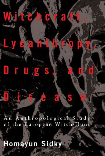 Cover for H. Sidky · Witchcraft, Lycanthropy, Drugs and Disease: an Anthropological Study of the European Witch - Hunts (Pocketbok) (2010)