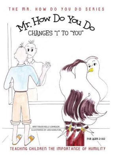 Cover for Kelly Johnson · Mr. How Do You Do Changes I to You: Teaching Children the Importance of Humility - Mr. How Do You Do (Hardcover Book) (2015)