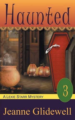 Haunted (A Lexie Starr Mystery, Book 3) - Lexie Starr Mystery - Jeanne Glidewell - Books - Epublishing Works! - 9781614175162 - January 3, 2014