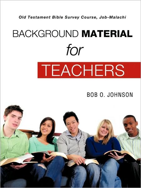 Cover for Bob O. Johnson · &quot;Background Material for Teachers,&quot; Old Testament Bible Survey Course Job-malachi (Paperback Book) (2010)