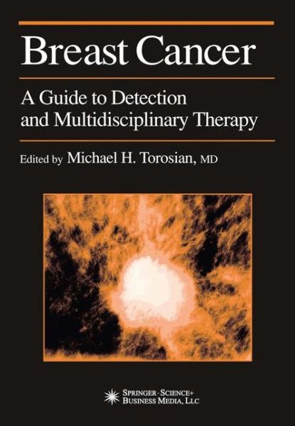 Cover for Michael H Torosian · Breast Cancer: A Guide to Detection and Multidisciplinary Therapy - Current Clinical Oncology (Paperback Book) [Softcover of orig. edition] (2010)