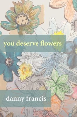 Cover for Danny Francis · You Deserve Flowers (Pocketbok) (2020)