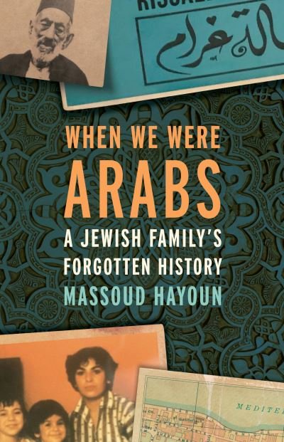 Cover for Massoud Hayoun · When We Were Arabs : A Jewish Family?s Forgotten History (Hardcover Book) (2019)