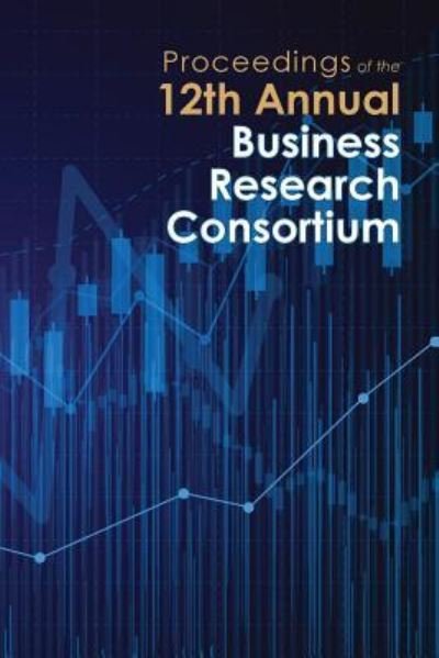 Cover for Paul Richardson · Proceedings of the 12th Annual Business Research Consortium (Pocketbok) (2018)