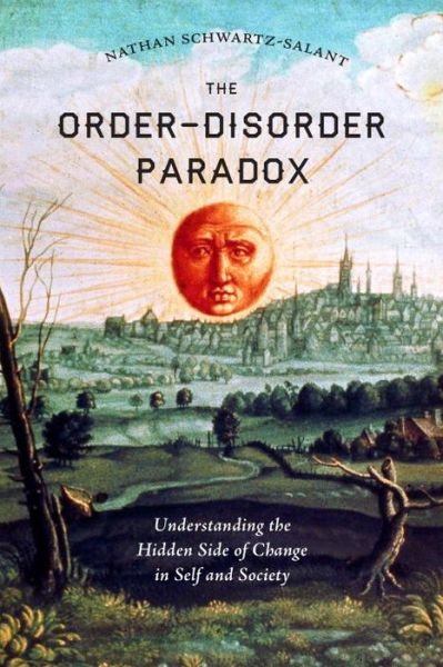 Cover for Nathan Schwartz-Salant · The Order-Disorder Paradox: Understanding the Hidden Side of Change in Self and Society (Taschenbuch) (2017)