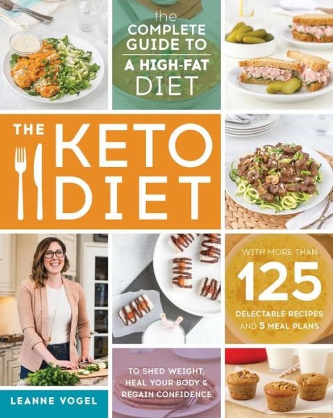 The Keto Diet: The Complete Guide to a High-Fat Diet - Leanne Vogel - Książki - Victory Belt Publishing - 9781628600162 - 11 kwietnia 2017