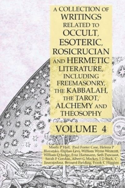 A Collection of Writings Related to Occult, Esoteric, Rosicrucian and Hermetic Literature, Including Freemasonry, the Kabbalah, the Tarot, Alchemy and Theosophy Volume 4 - Manly P. Hall - Livres - Lamp of Trismegistus - 9781631187162 - 18 mars 2019