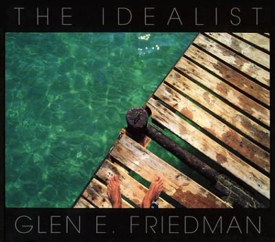 Cover for Glen E Friedman · The Idealist: In My Eyes 25 Years (Hardcover Book) (2021)