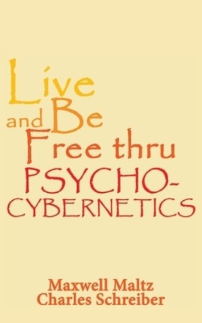 Cover for Maxwell Maltz · Live and Be Free Thru Psycho-Cybernetics (Book) (2013)
