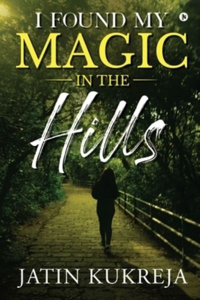 Cover for Jatin Kukreja · I Found My Magic in the Hills (Paperback Book) (2021)