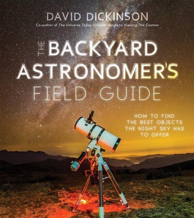 The Backyard Astronomer's Field Guide: How to Find the Best Objects the Night Sky has to Offer - David Dickinson - Books - Page Street Publishing Co. - 9781645670162 - July 21, 2020