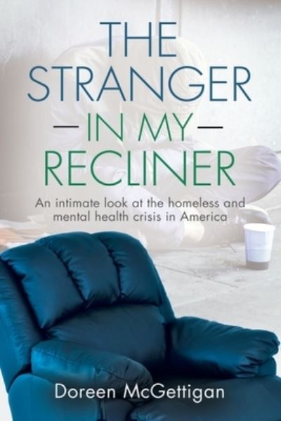 Cover for Doreen McGettigan · The Stranger in my Recliner: An intimate look at the homelessness and mental health crisis (Paperback Book) (2021)