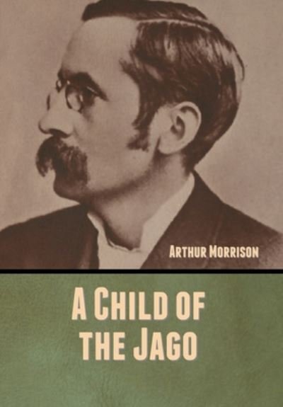 Cover for Arthur Morrison · A Child of the Jago (Innbunden bok) (2020)