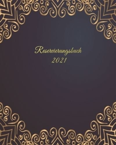 Reservierungsbuch 2021 - Creation - Bøker - Independently Published - 9781659147162 - 11. januar 2020