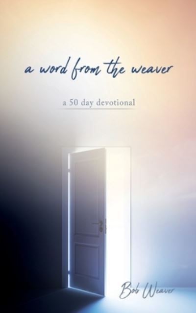 Cover for Bob Weaver · A word from the weaver: a 50 day devotional (Paperback Book) (2022)