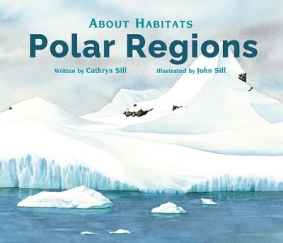 Cover for Cathryn Sill · About Habitats Polar Regions (Hardcover Book) (2021)