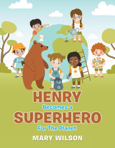 Cover for Mary Wilson · Henry Becomes a Superhero for the Planet (Bok) (2022)