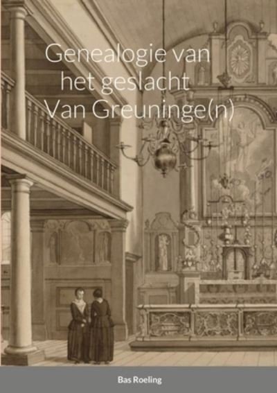 Cover for Sebastiaan Roeling · Genealogie Van Het Geslacht Van Greuninge (n) (Buch) (2021)