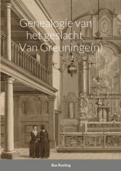 Cover for Sebastiaan Roeling · Genealogie Van Het Geslacht Van Greuninge (n) (Book) (2021)