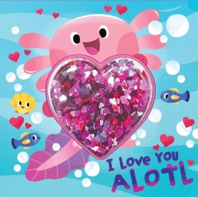 Cover for Courtney Acampora · I Love You Alotl (Book) (2024)