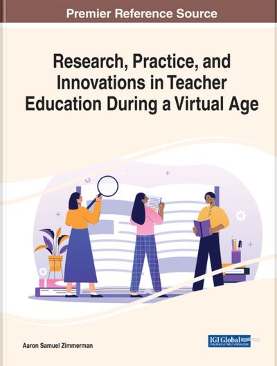 Cover for Aaron Samuel Zimmerman · Research, Practice, and Innovations in Teacher Education During a Virtual Age (Book) (2022)