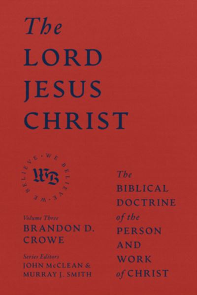 Cover for Brandon D. Crowe · The Lord Jesus Christ - The Biblical Doctrine of the Person and Work of Christ - We Believe (Inbunden Bok) (2023)